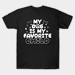 My Dog Is My Favorite Child Funny Dog Saying T-Shirt